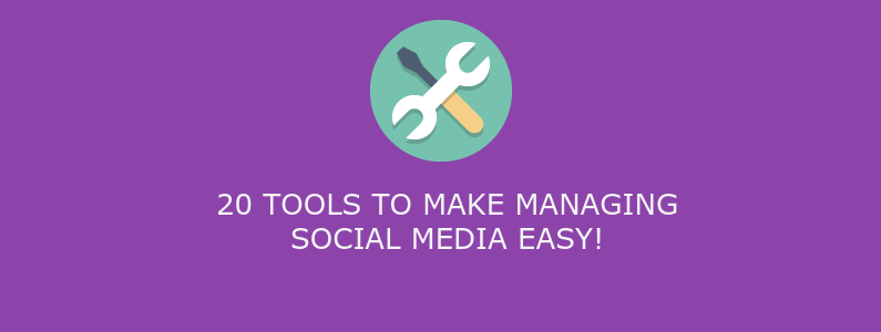 20 tools to make managing social media EASY!