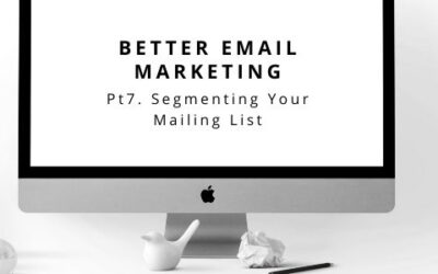 Better Email Marketing Pt 7.  Segmenting Your Mailing List